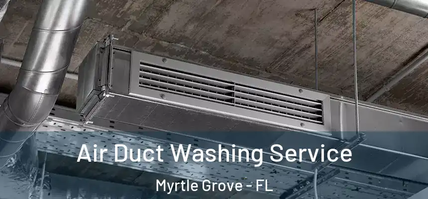 Air Duct Washing Service Myrtle Grove - FL