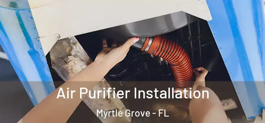 Air Purifier Installation Myrtle Grove - FL