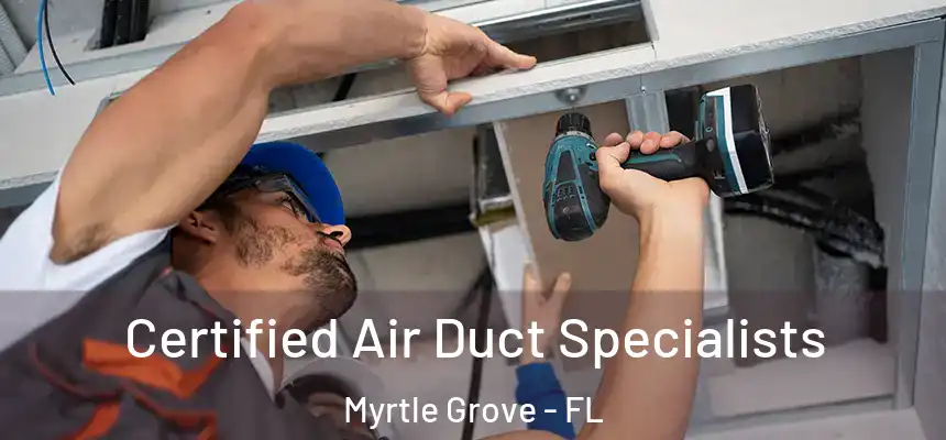 Certified Air Duct Specialists Myrtle Grove - FL