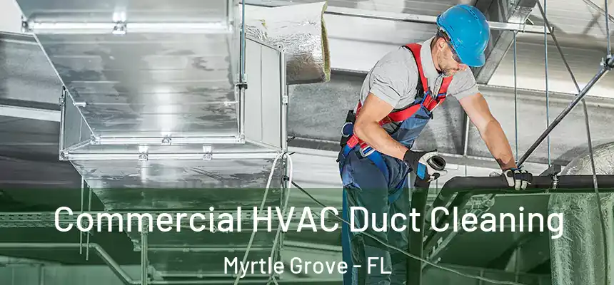 Commercial HVAC Duct Cleaning Myrtle Grove - FL
