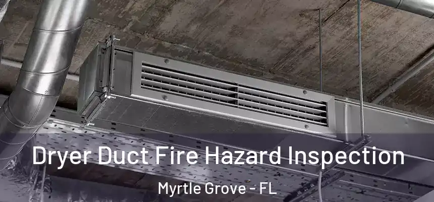 Dryer Duct Fire Hazard Inspection Myrtle Grove - FL