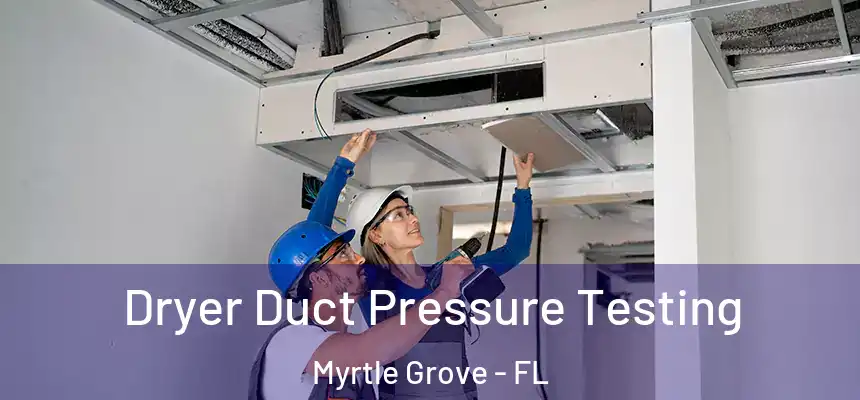 Dryer Duct Pressure Testing Myrtle Grove - FL