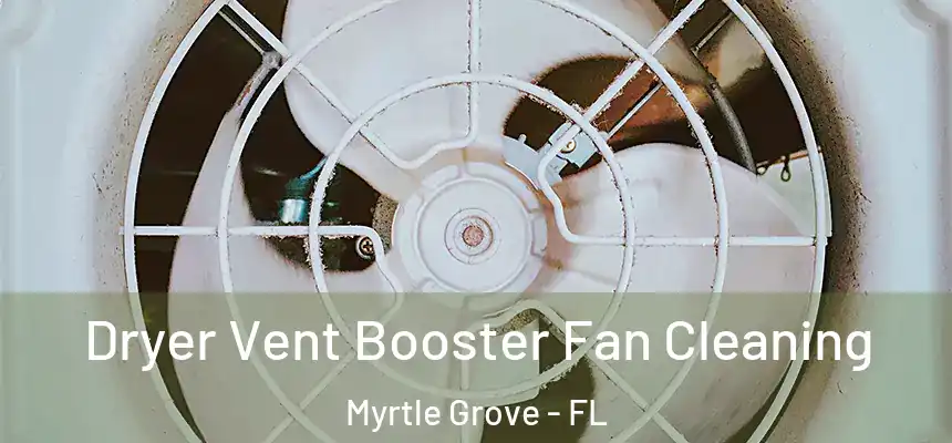 Dryer Vent Booster Fan Cleaning Myrtle Grove - FL