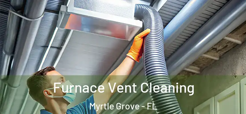 Furnace Vent Cleaning Myrtle Grove - FL