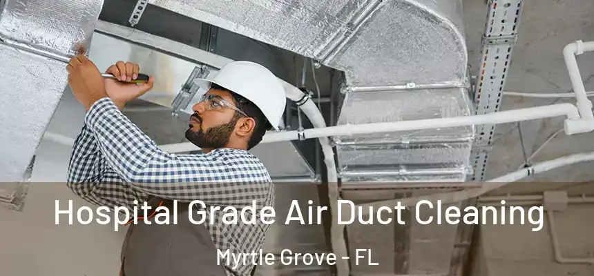 Hospital Grade Air Duct Cleaning Myrtle Grove - FL