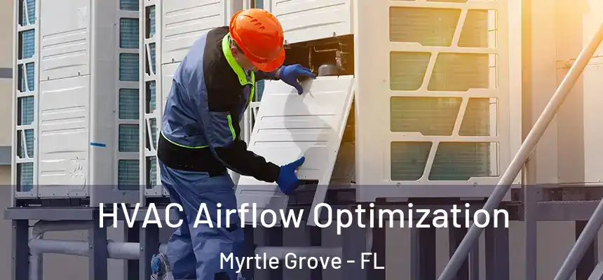 HVAC Airflow Optimization Myrtle Grove - FL