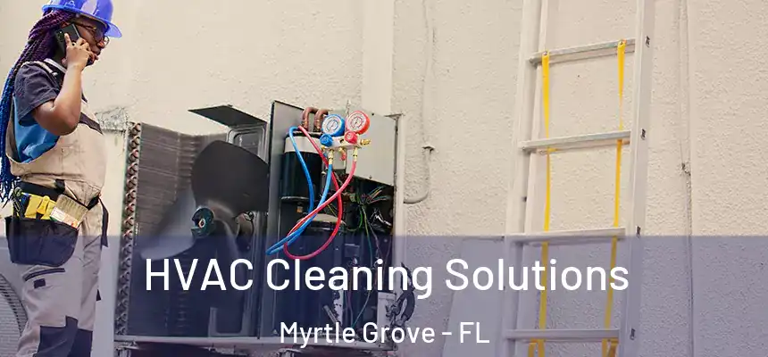 HVAC Cleaning Solutions Myrtle Grove - FL