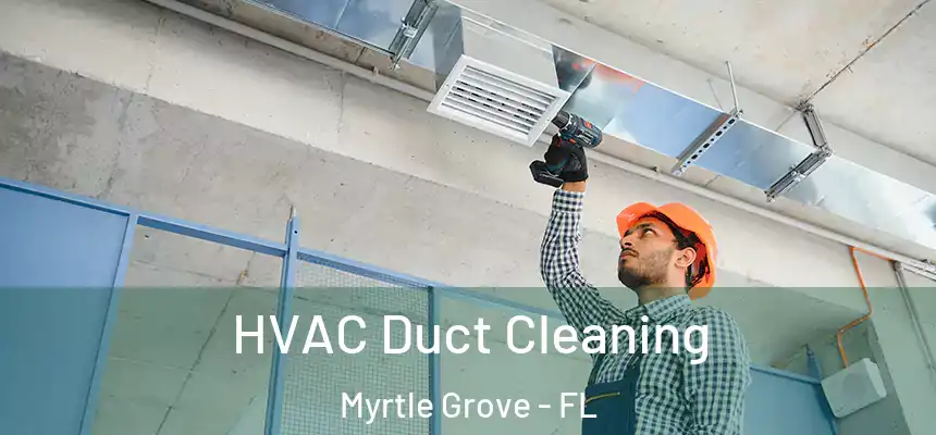 HVAC Duct Cleaning Myrtle Grove - FL