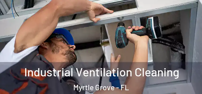 Industrial Ventilation Cleaning Myrtle Grove - FL