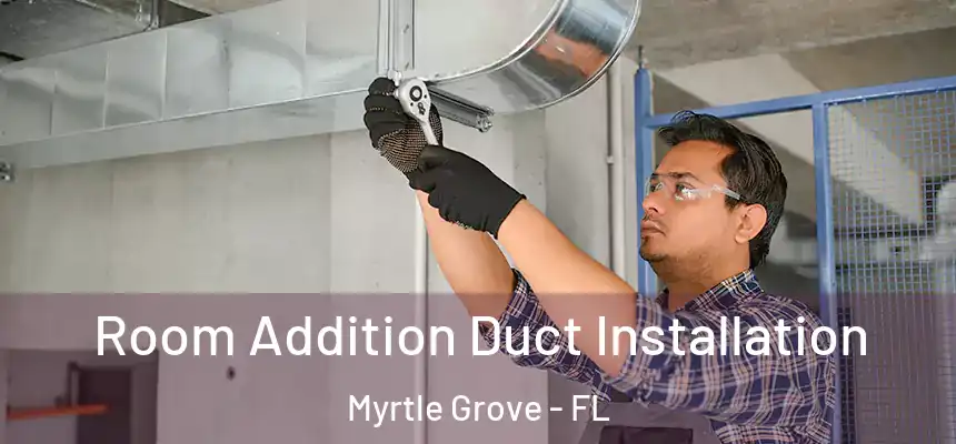 Room Addition Duct Installation Myrtle Grove - FL