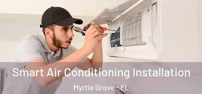 Smart Air Conditioning Installation Myrtle Grove - FL