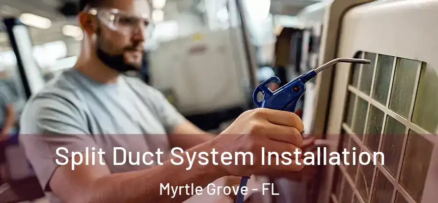 Split Duct System Installation Myrtle Grove - FL